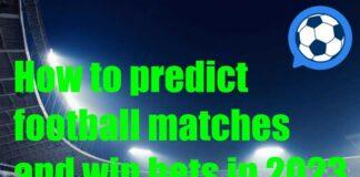 How to predict football matches and win bets in 2023